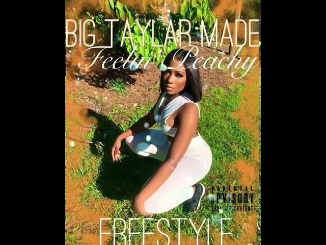 Big Taylar Made - Feelin’ Peachy Freestyle