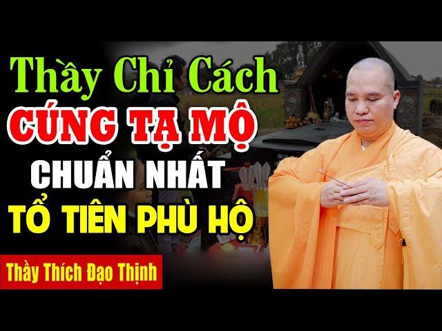 Thầy chỉ cách CÚNG TẠ MỘ đầy đủ nhất , TỔ TIÊN PHÙ HỘ , Làm Ăn Phát Đạt ( Mới nhất hôm nay )