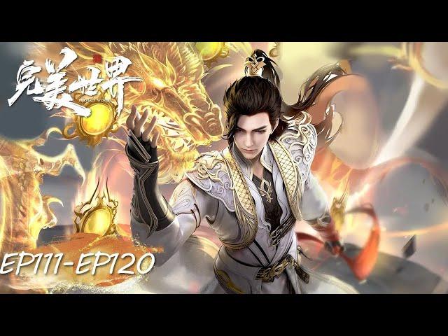 Perfect World EP 111 - 120 Full Version [MULTI SUB]