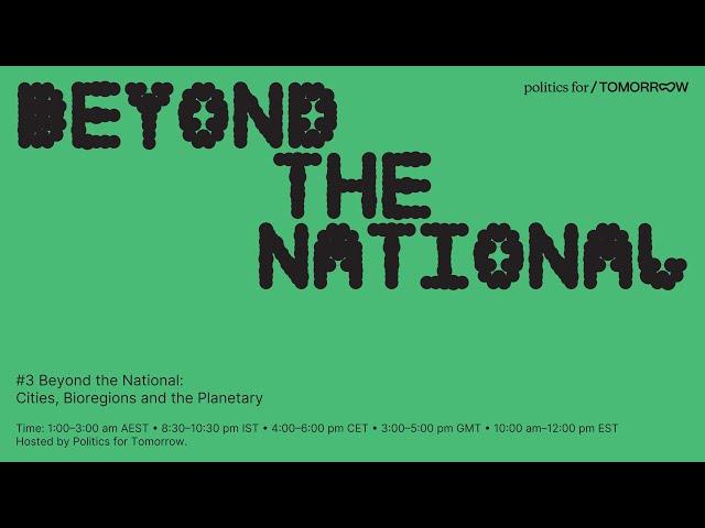 Beyond the National: Cities, Bioregions and the Planetary