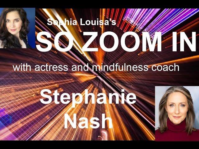So Zoom In with Stephanie Nash - Actress & Mindfulness Coach