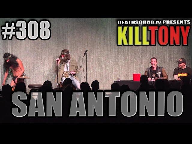 KILL TONY #308 (SAN ANTONIO)