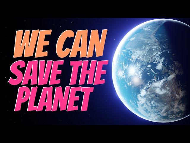 We Can Save the Planet