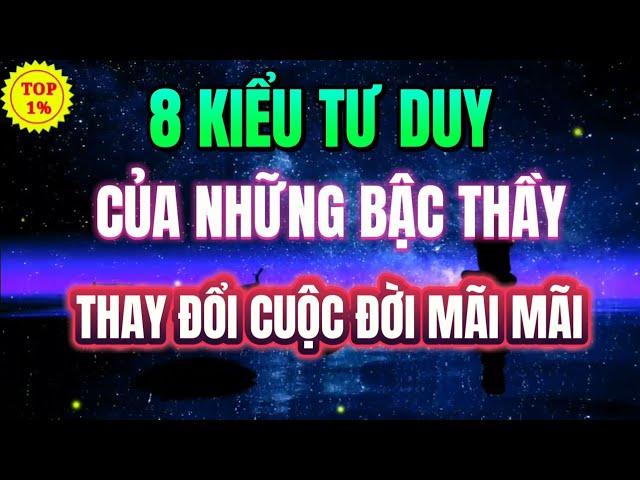 8 KIỂU TƯ DUY GIÚP BẠN MỞ MANG TÂM TRÍ - THAY ĐỔI CUỘC ĐỜI | Mỗi Ngày Tiến Bộ 1%