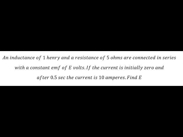 Physics Help: An inductance of 1 henry and a resistance of 5 ohms are connected in series