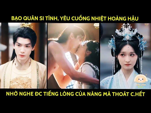 Bạo quân si tình, yêu cuồng nhiệt hoàng hậu nhờ nghe đc tiếng lòng của nàng mà thoát c.hết