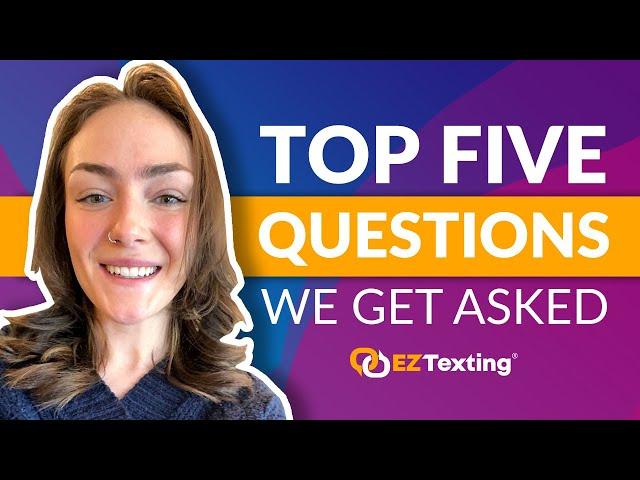 Top 5 Questions We Get From Our Customers | EZ Texting