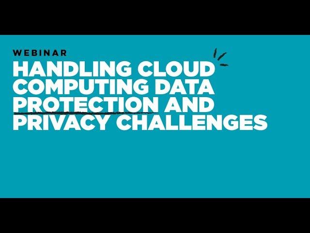 Webinar: Handling Cloud Computing Data Protection and Privacy Challenges with Kevin L. Jackson