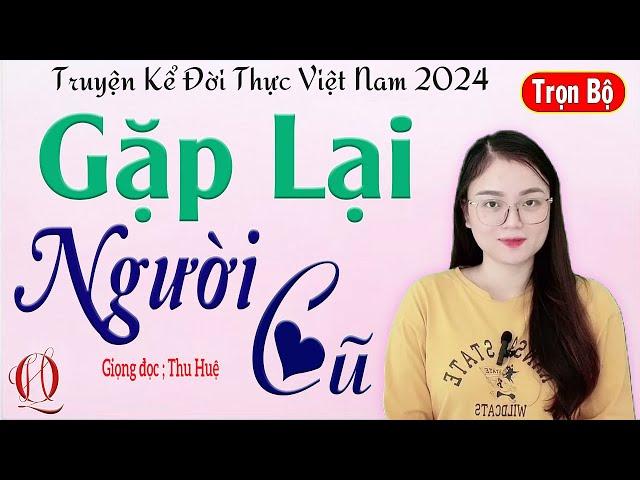 Truyện Hay Nghe Mãi Không Chán -GẶP LẠI NGƯỜI CŨ -Tâm sự thực tế về một mối tình ngang trái#mcthuhue