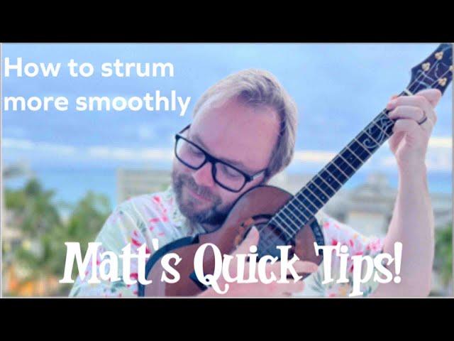 Matt's Quick Tips - Ukulele - How to strum smoothly