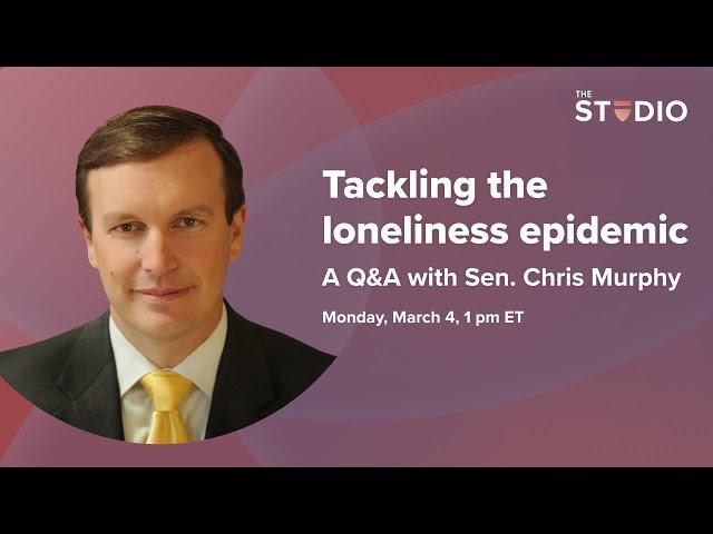 Tackling the loneliness epidemic: A Q&A with Sen. Chris Murphy