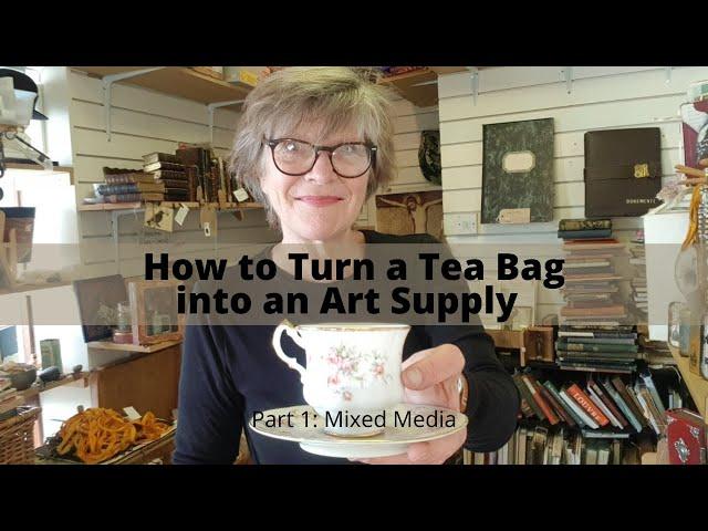 How to Turn a Tea Bag Into an Art Supply Part 1: Mixed Media