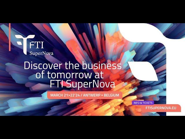 Discover the business of tomorrow at FTI SuperNova in Antwerp