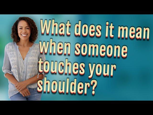 What does it mean when someone touches your shoulder?