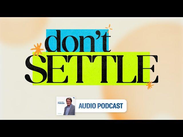 Don't Settle | Pastor Jeff Maxwell | Mount Holly Podcast