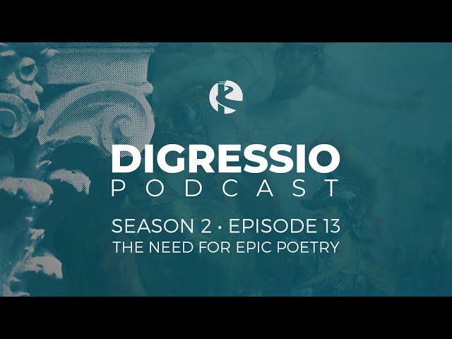 Digressio Podcast: Ep 13 - The Need for Epic Poetry, with Joe Carlson and Daniel Foucachon