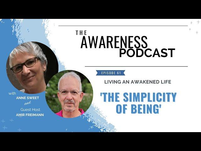 Living An Awakened Life with Anne Sweet and Guest Host, Amir Freimann:'The Simplicity of Being'