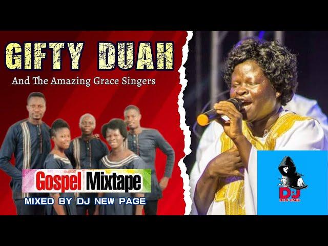 GIFTY DUAH and the AMAZING GRACE SINGERS gospel songs compilation.