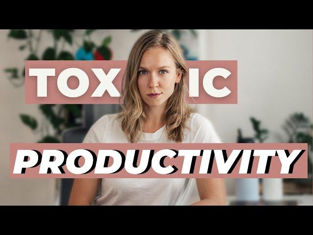 Toxic Productivity Culture - Can We Stop Trying to be Productive at ALL TIMES?