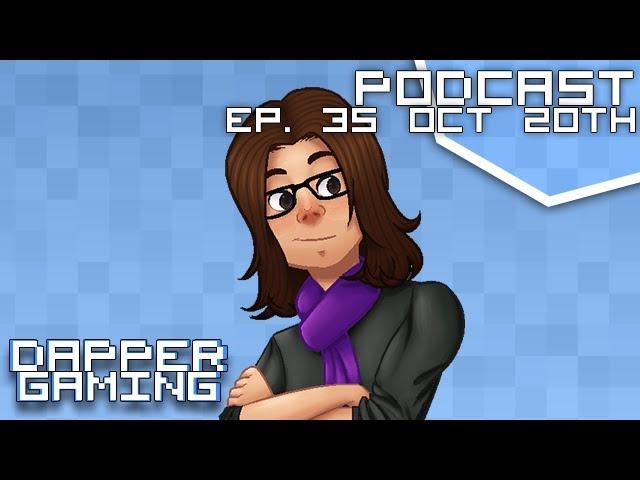 Dapper Gaming Podcast ep. 35 ft. Scarfulhu - October 20th