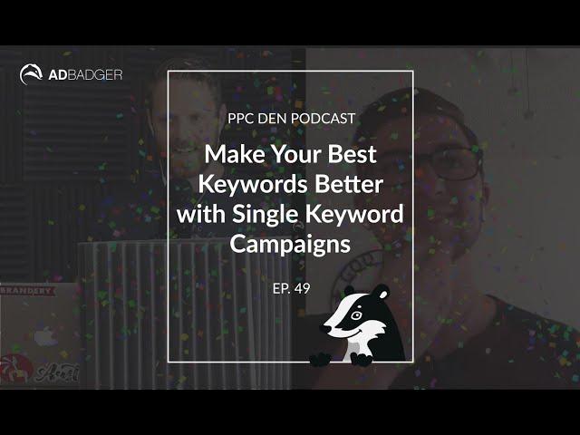 Make Your Best Keywords Better with Single Keyword Campaigns [PPC Den Podcast Ep. 49]