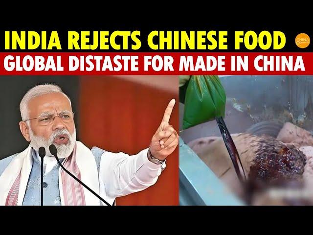 India Rejects Chinese Food; Worldwide Aversion to Chinese Products