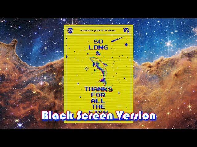 So Long and Thanks for all the Fish (BLACK SCREEN VERSION) - Read by Douglas Adams