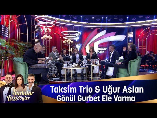 Taksim Trio & Uğur Aslan - GÖNÜL GURBET ELE VARMA