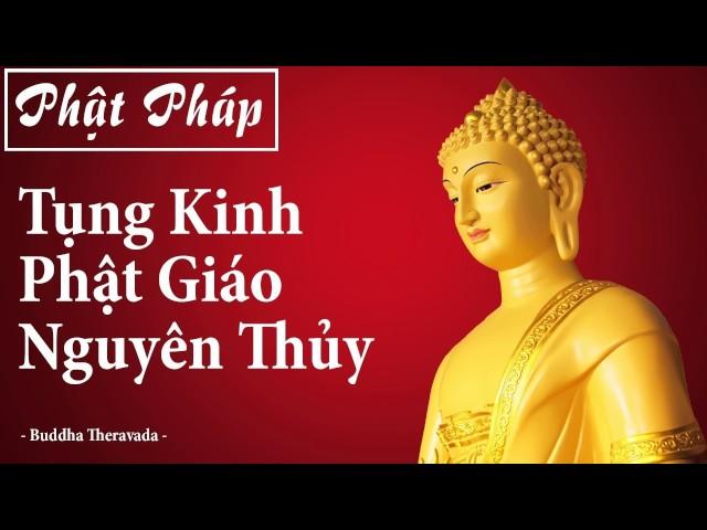 Tụng Kinh Phật Giáo Nguyên Thủy  Buddha Theravada, Kinh Phật Hay, Phật Giáo