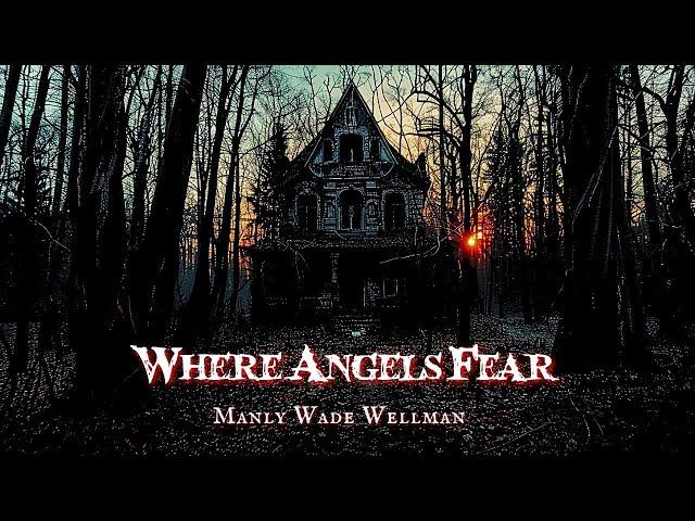 Where Angels Fear by Manly Wade Wells