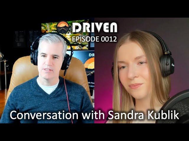 Conversation with Sandra Kublik - DRIVEN Ep. 0012