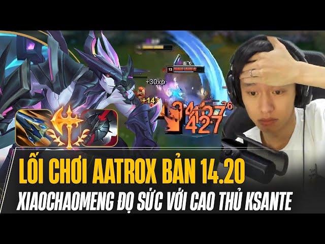 LỐI CHƠI AATROX BẢN 14.20 CỦA XIAOCHAOMENG ĐỌ SỨC VỚI CAO THỦ KSANTE SAU REWORK VÀ CÁI KẾT