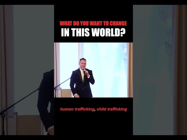 What do you want to change in this world?