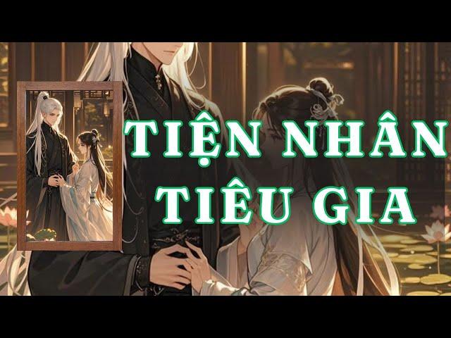 [ TRUYỆN AUDIO ] TIỆN NHÂN TIÊU GIA - FULL | GIANG TUỆ MẪN AUDIO CHỮA LÀNH | REVIEW |