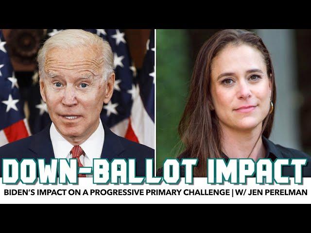Biden’s Impact On A Progressive Primary Challenge | w/ Jen Perelman (pt.3)