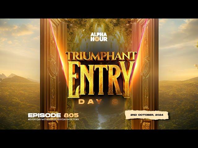 ALPHA HOUR EPISODE 805 | 2 DAYS OF TRIUMPHANT ENTRY DAY 2 || 2ND OCTOBER,2024