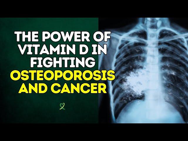 The Power of Vitamin D in Fighting Osteoporosis and Cancer