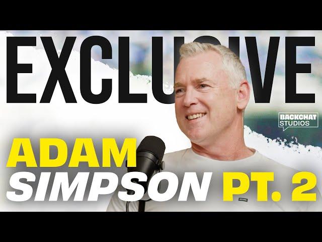 Adam Simpson's First Interview (Part 2) | BackChat Podcast Exclusive