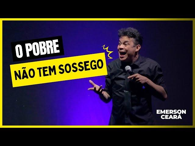 EMERSON CEARÁ - O pobre não tem sossego