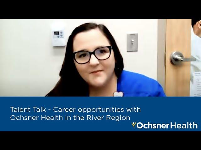 #TalentTalk - Career opportunities with Ochsner Health in the River Region