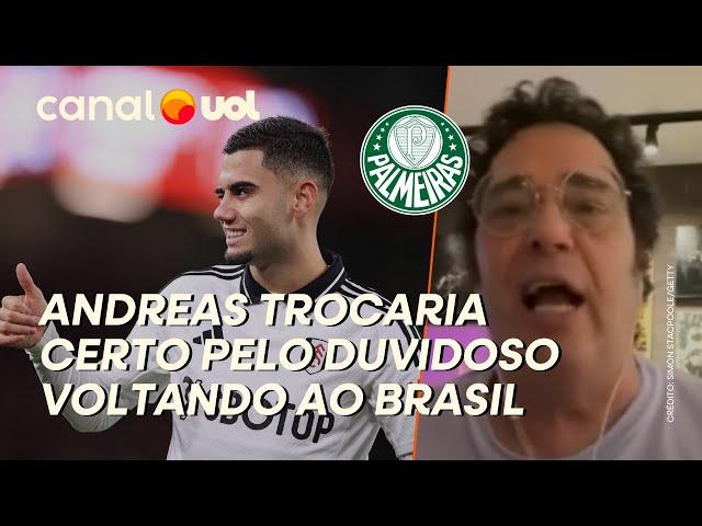 ANDREAS SAIR DA PREMIER LEAGUE PARA JOGAR NO PALMEIRAS SERIA TROCAR CERTO PELO DUVIDOSO, DIZ CASÃO