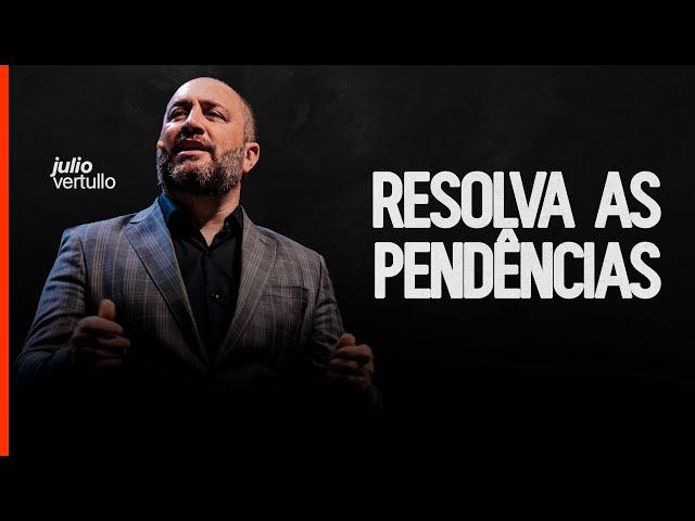 Resolva as pendências | Bp. Julio Vertullo - Igreja Cristã Mundial