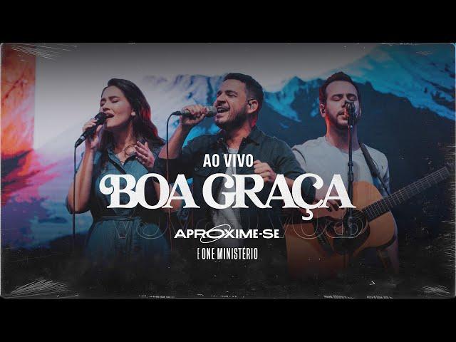 Boa Graça (Good Grace) - Aproxime-se e One Ministério