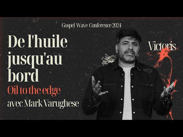 De l'huile jusqu'au bord / Oil to the edge | Mark Varughese | Gospel Wave Conference 2024