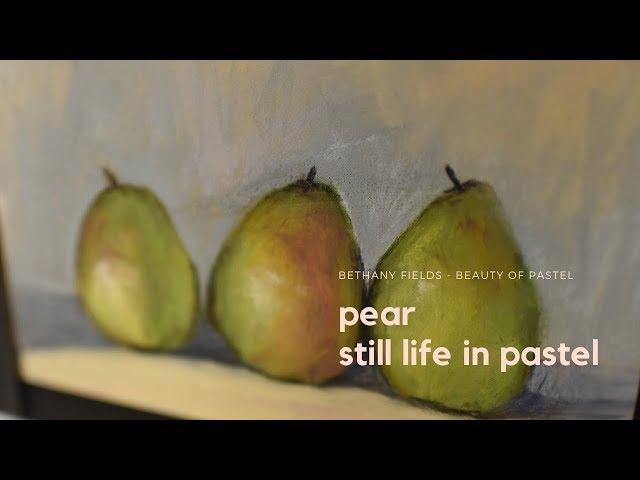 Pear Still Life Pastel Time-lapse - Bethany Fields
