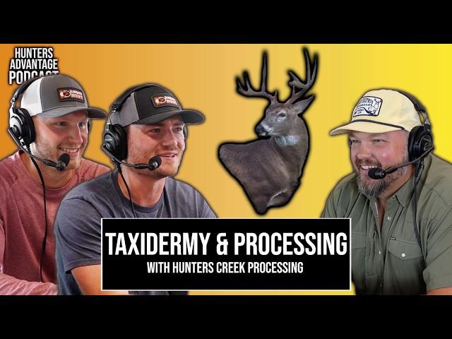 Deer Taxidermy & Processing -  What Most Hunters Don't Understand | Hunters Advantage Podcast #234