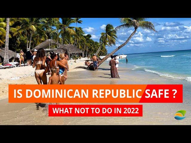 Is Dominican Republic Safe in 2022?  - What NOT to Do in Punta Cana Today. Top Safety Tips