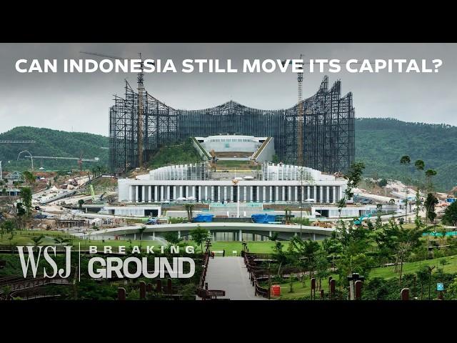 Indonesia’s $33B Capital Relocation Plan Is Imploding | WSJ Breaking Ground