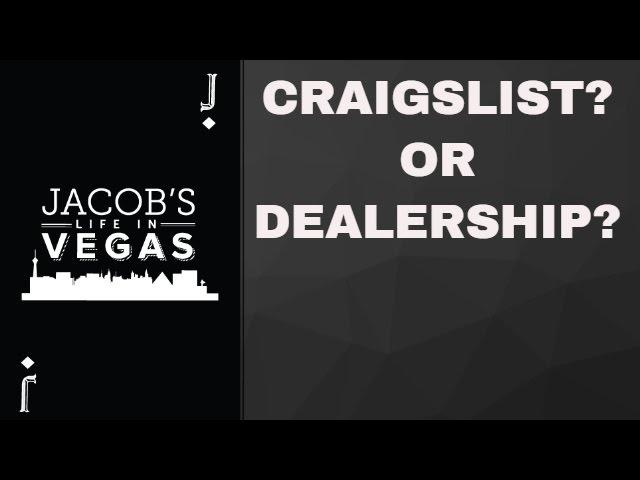 Buying a used car in Las Vegas: Craigslist or Dealership?