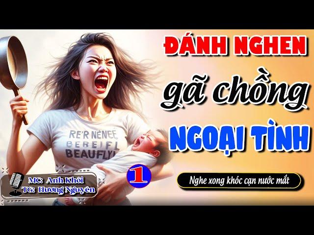 Nghe xong khóc cạn nước mắt ĐÁNH GHEN GÃ CHỒNG NGOẠI TÌNH - 1/3 | Truyện Full #doctruyendemkhuya